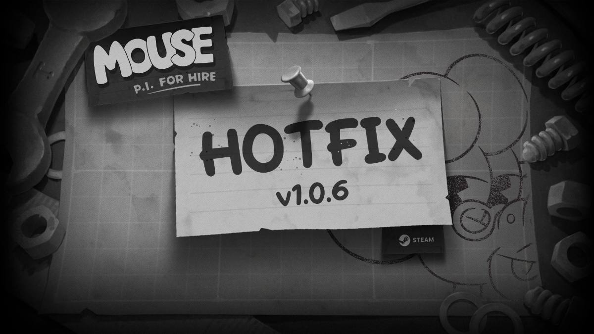 For MOUSE: P.I. For Hire, hotfix 1.0.6 has been released — fixing quests and stability